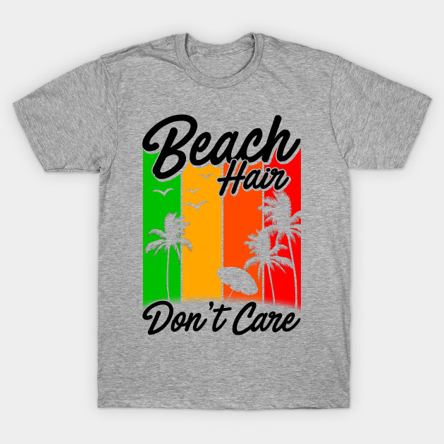 Beach Hair Dont Care Beach Hair Dont Care T Shirt Teepublic 6352